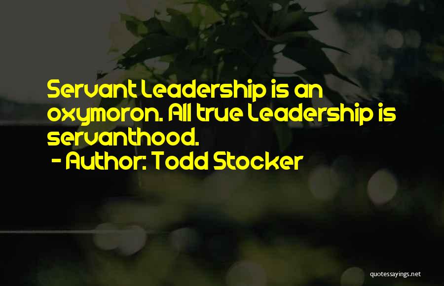 Servant Leadership Quotes By Todd Stocker