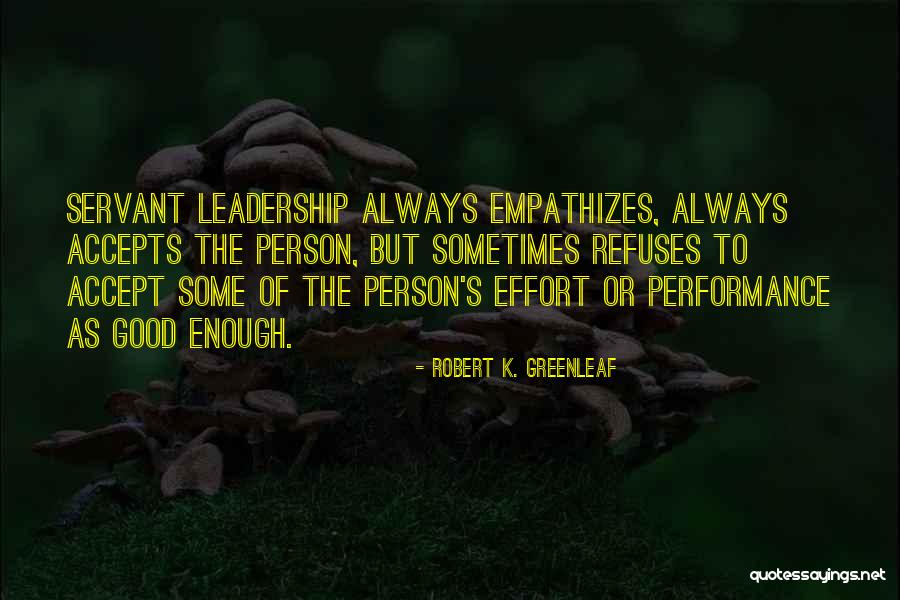 Servant Leadership Robert Greenleaf Quotes By Robert K. Greenleaf Servant Leadership Robert Greenleaf Quotes By Robert K. Greenleaf