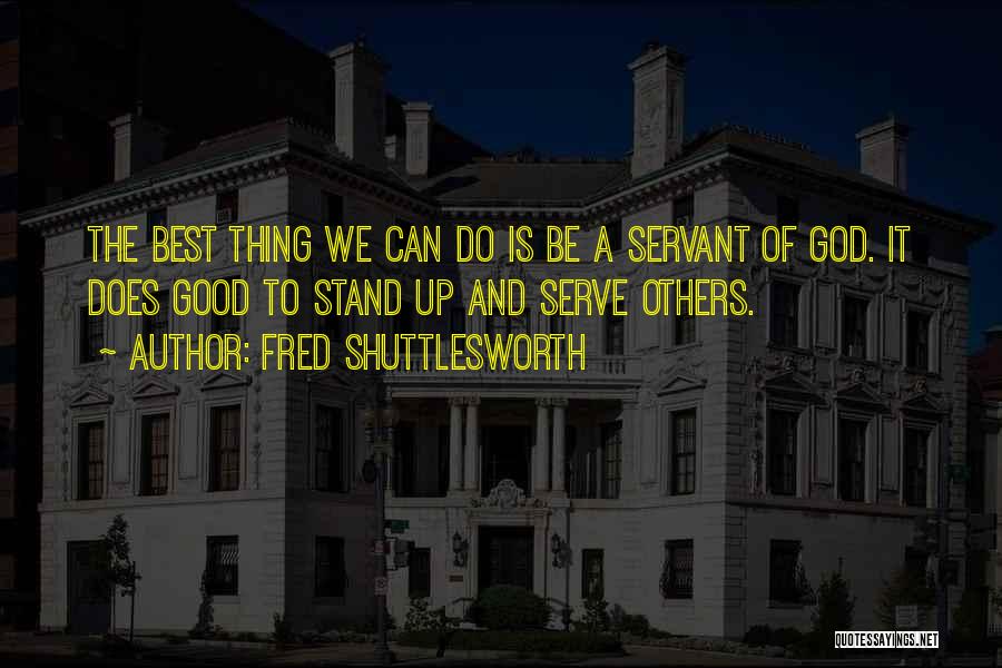 Servant Quotes By Fred Shuttlesworth