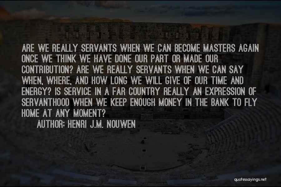 Servanthood Quotes By Henri J.M. Nouwen