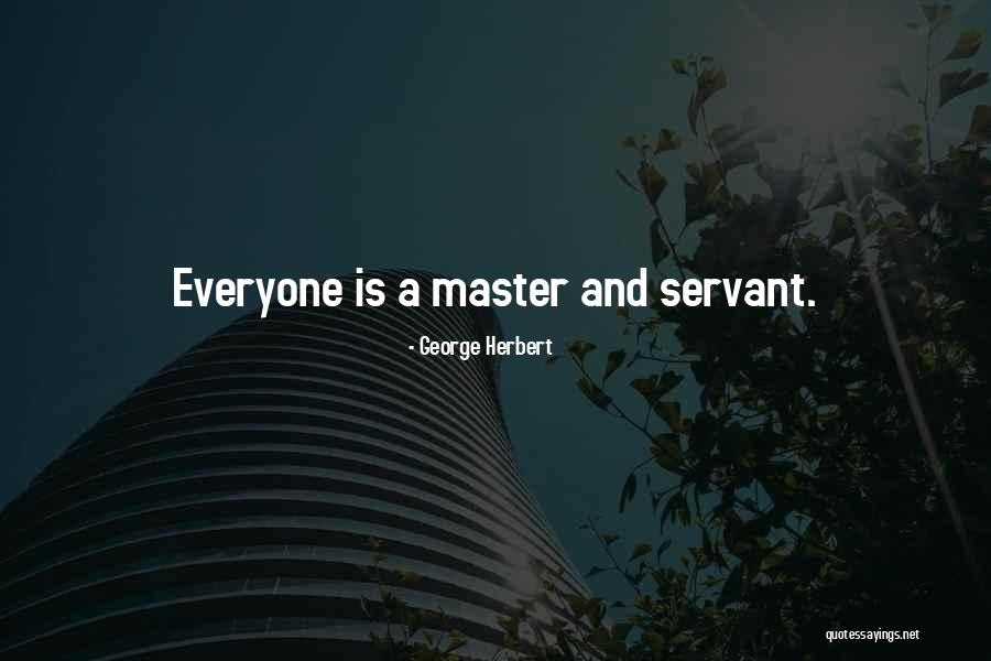 Servants And Masters Quotes By George Herbert Servants And Masters Quotes By George Herbert