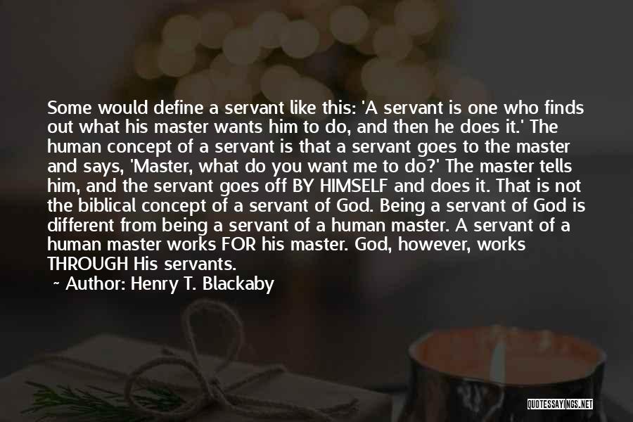 Servants Quotes By Henry T. Blackaby
