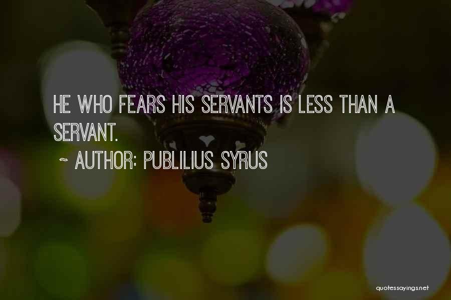Servants Quotes By Publilius Syrus