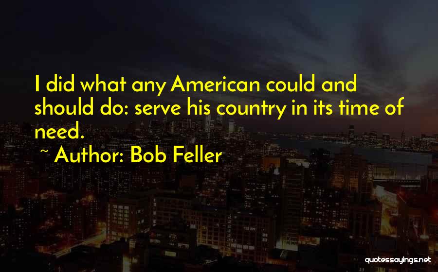 Serve Country Quotes By Bob Feller
