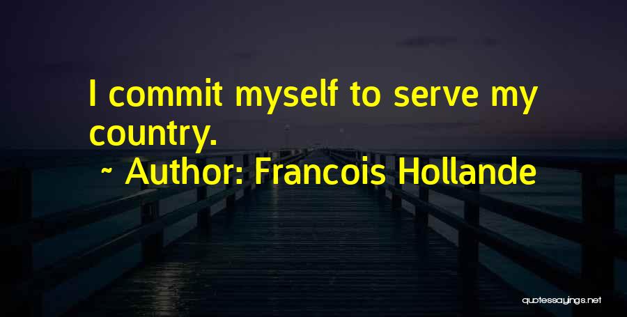 Serve Country Quotes By Francois Hollande
