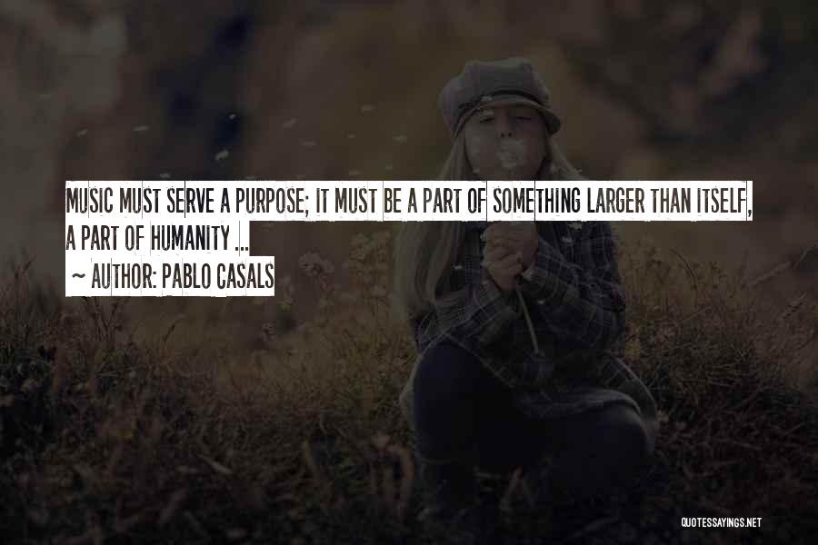 Serve Humanity Quotes By Pablo Casals