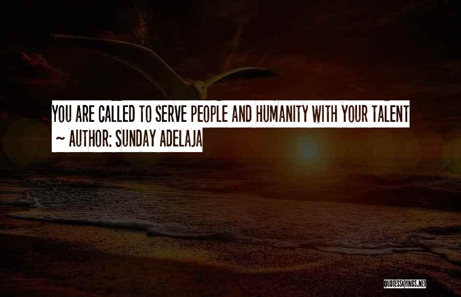 Serve Humanity Quotes By Sunday Adelaja