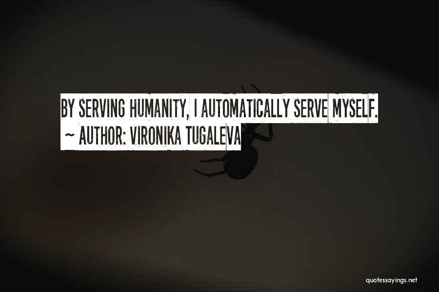 Serve Humanity Quotes By Vironika Tugaleva