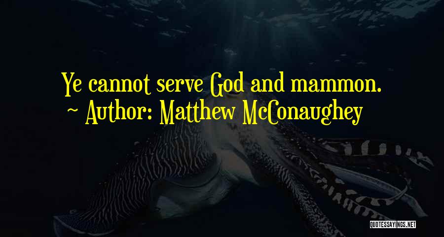 Serve Jesus Quotes By Matthew McConaughey