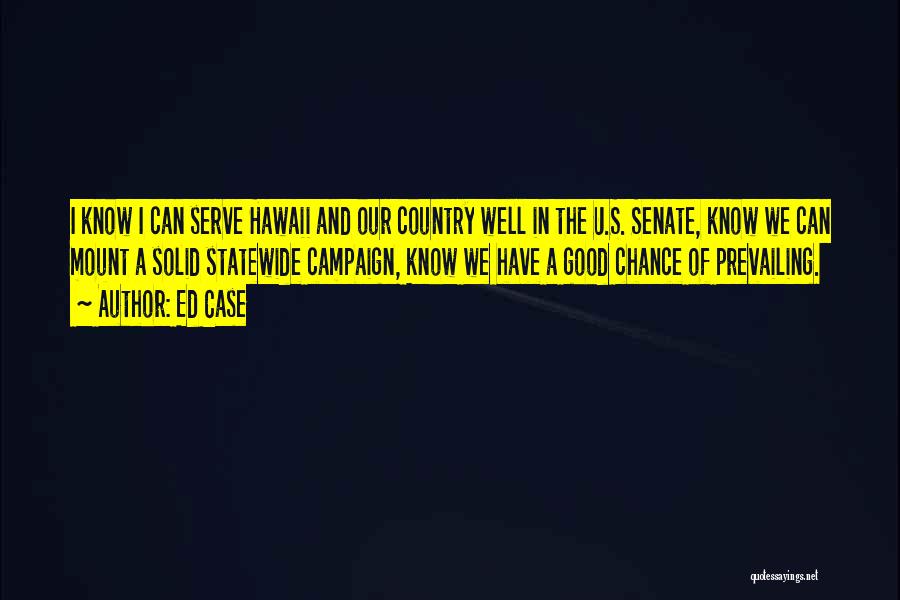 Serve Our Country Quotes By Ed Case