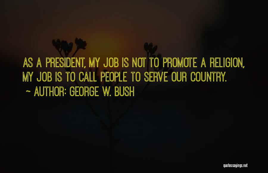 Serve Our Country Quotes By George W. Bush