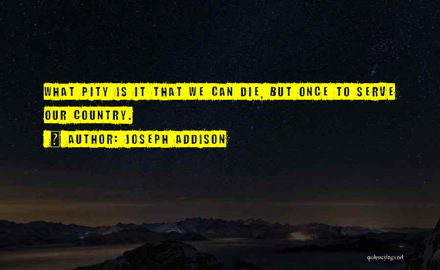 Serve Our Country Quotes By Joseph Addison