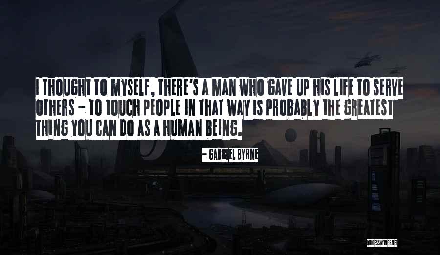 Serve People Quotes By Gabriel Byrne Serve People Quotes By Gabriel Byrne