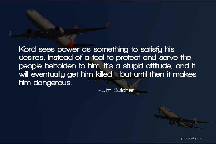 Serve People Quotes By Jim Butcher Serve People Quotes By Jim Butcher