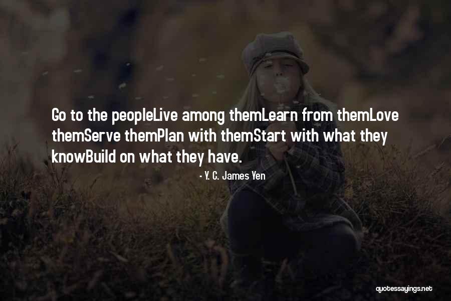 Serve People Quotes By Y. C. James Yen Serve People Quotes By Y. C. James Yen