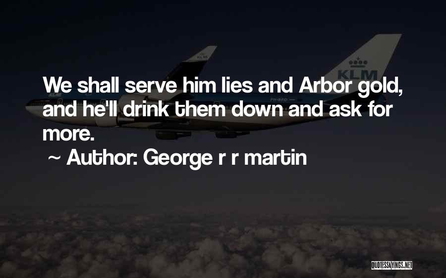 Serve Quotes By George R R Martin