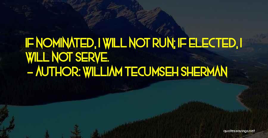 Serve Quotes By William Tecumseh Sherman