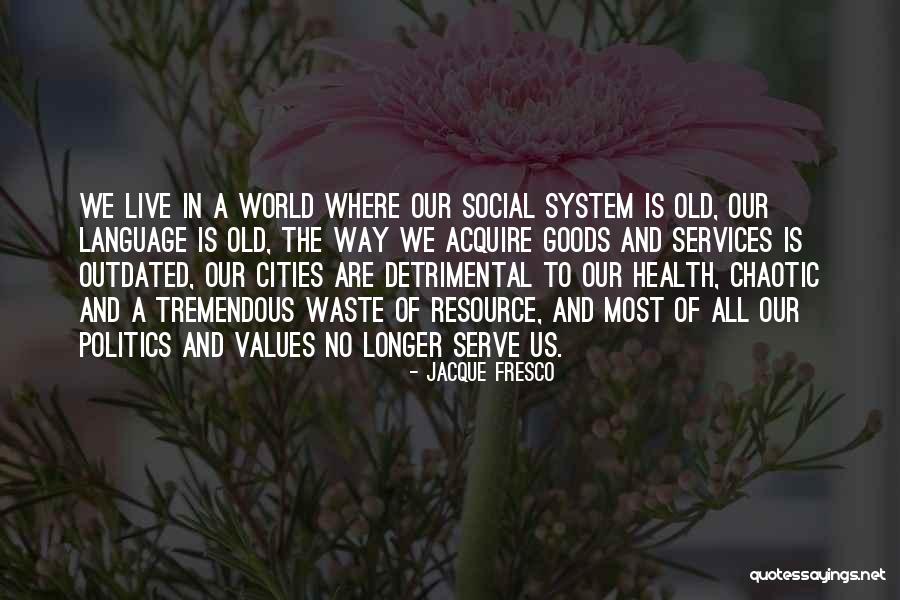 Serve The World Quotes By Jacque Fresco Serve The World Quotes By Jacque Fresco