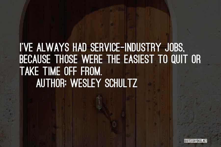 Service Industry Quotes By Wesley Schultz