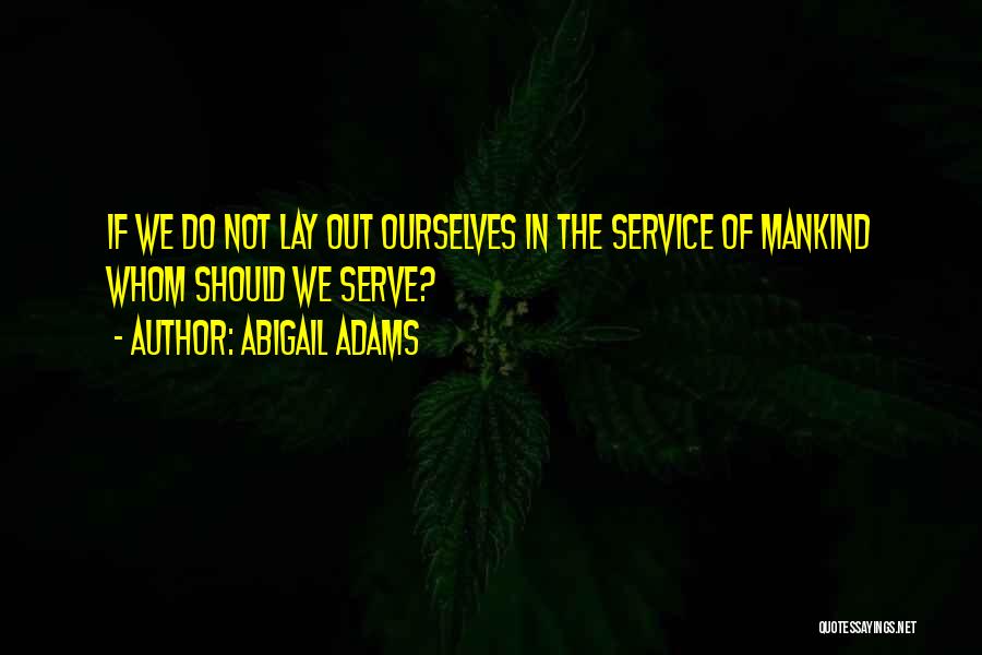 Service Mankind Quotes By Abigail Adams