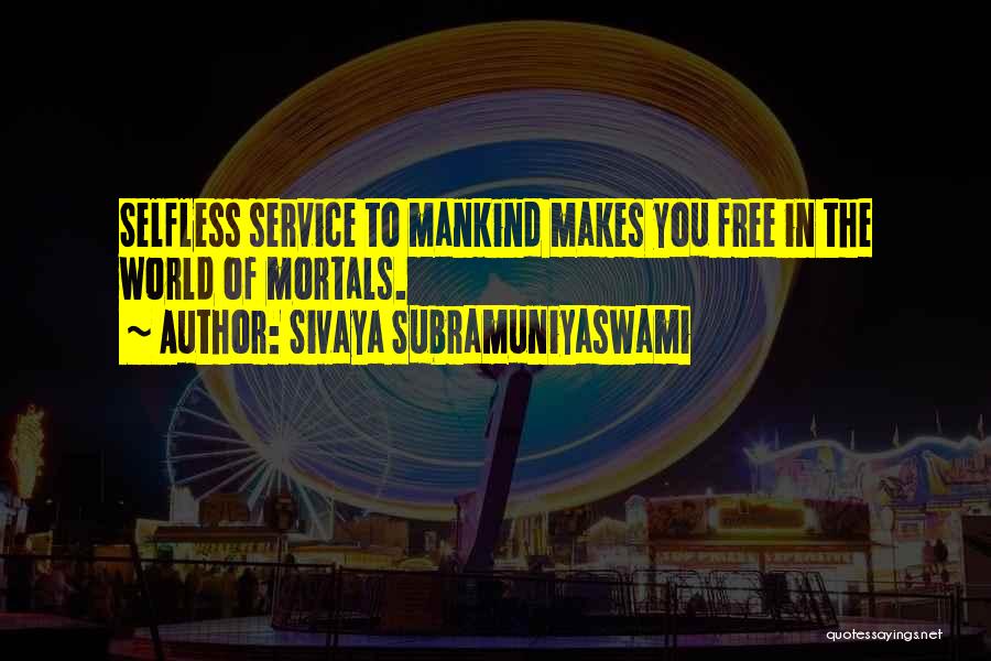 Service Mankind Quotes By Sivaya Subramuniyaswami