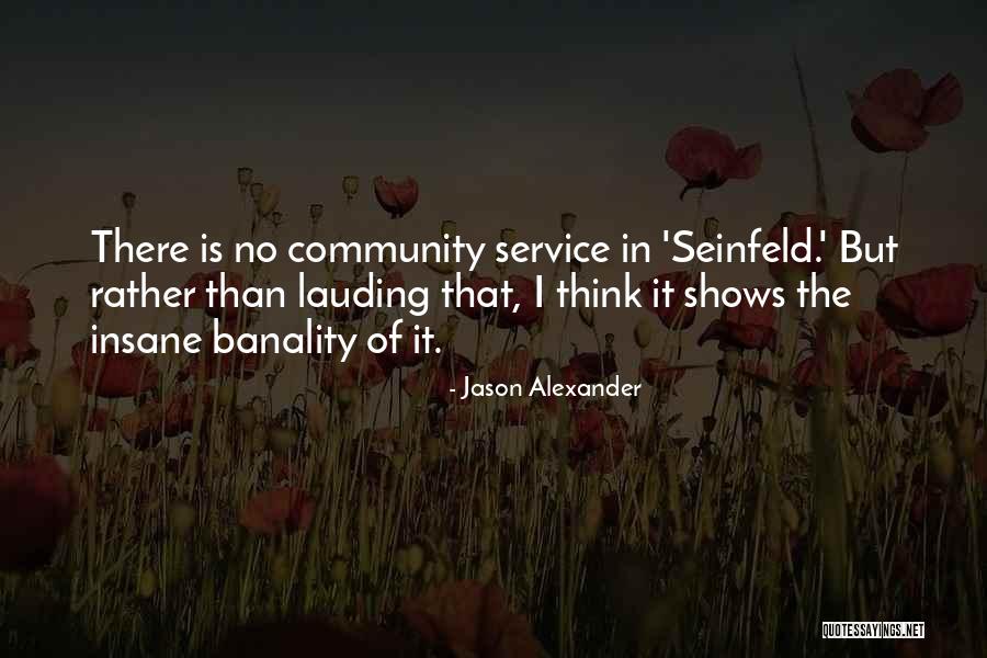 Service The Community Quotes By Jason Alexander Service The Community Quotes By Jason Alexander