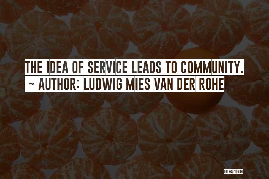 Service To Community Quotes By Ludwig Mies Van Der Rohe