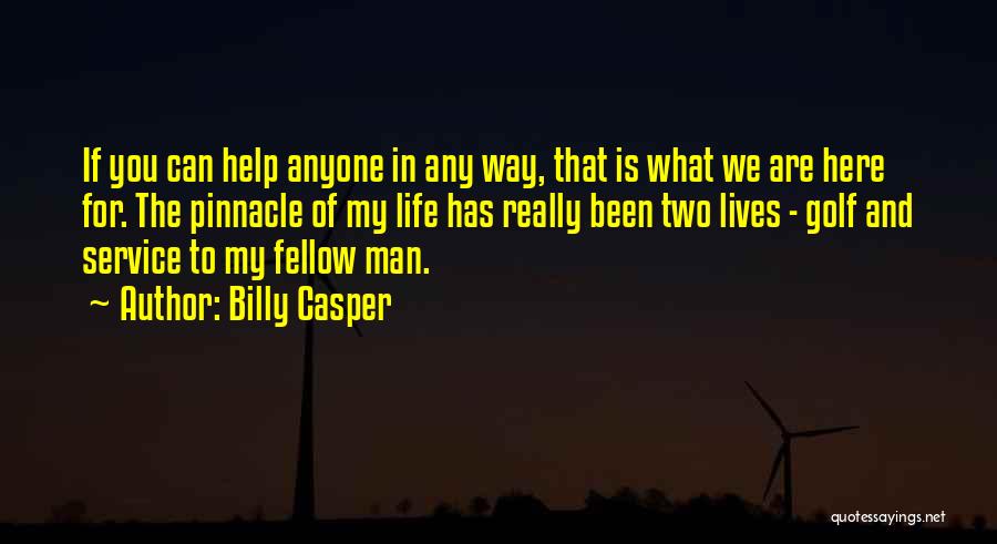 Service To Fellow Man Quotes By Billy Casper
