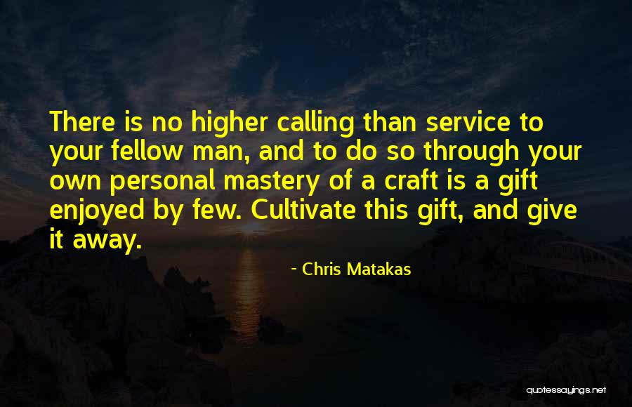 Service To Fellow Man Quotes By Chris Matakas