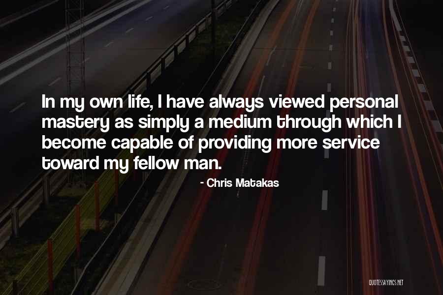 Service To Fellow Man Quotes By Chris Matakas Service To Fellow Man Quotes By Chris Matakas