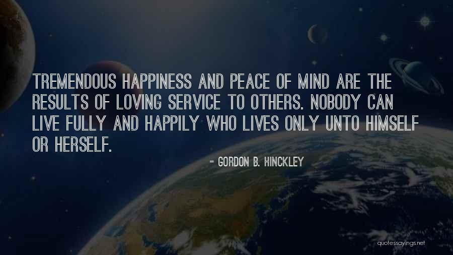 Service To Others Quotes By Gordon B. Hinckley Service To Others Quotes By Gordon B. Hinckley