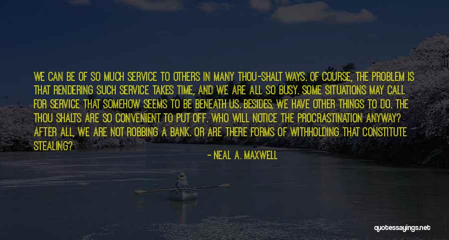 Service To Others Quotes By Neal A. Maxwell Service To Others Quotes By Neal A. Maxwell