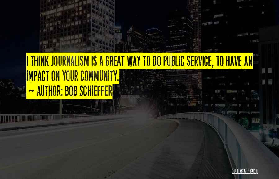 Service To Your Community Quotes By Bob Schieffer