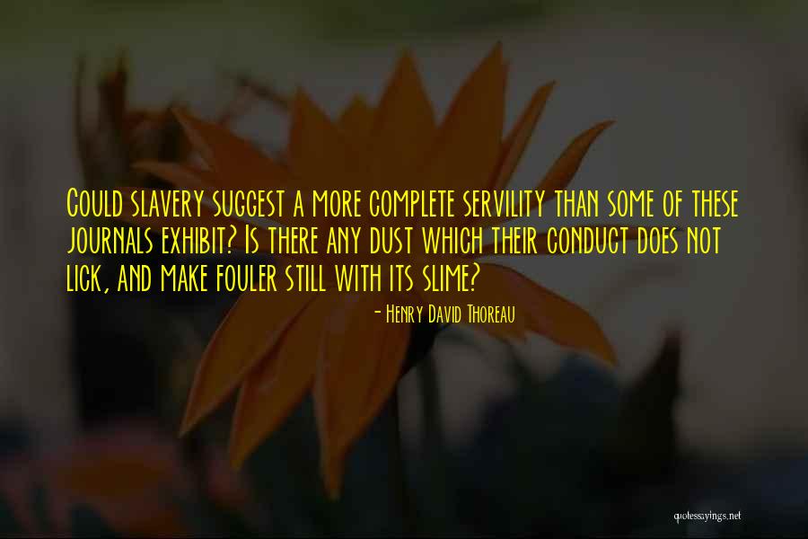 Servility Quotes By Henry David Thoreau Servility Quotes By Henry David Thoreau