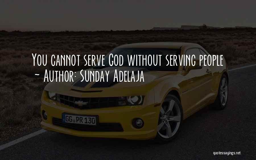 Serving God And Others Quotes By Sunday Adelaja