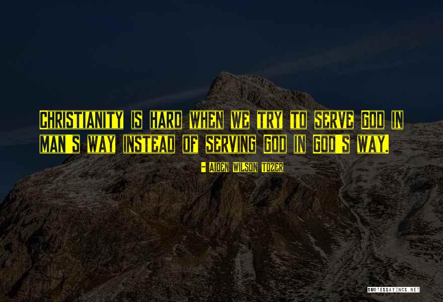 Serving God Not Man Quotes By Aiden Wilson Tozer Serving God Not Man Quotes By Aiden Wilson Tozer