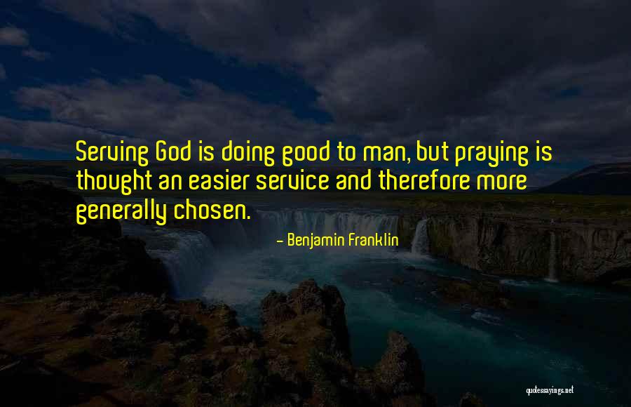 Serving God Not Man Quotes By Benjamin Franklin Serving God Not Man Quotes By Benjamin Franklin