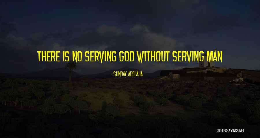 Serving God Not Man Quotes By Sunday Adelaja Serving God Not Man Quotes By Sunday Adelaja