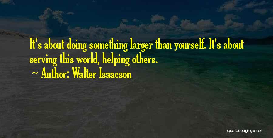 Serving Others Quotes By Walter Isaacson