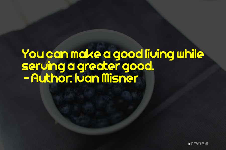 Serving The Greater Good Quotes By Ivan Misner
