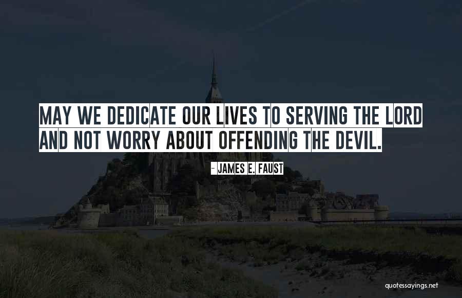 Serving The Lord Quotes By James E. Faust Serving The Lord Quotes By James E. Faust