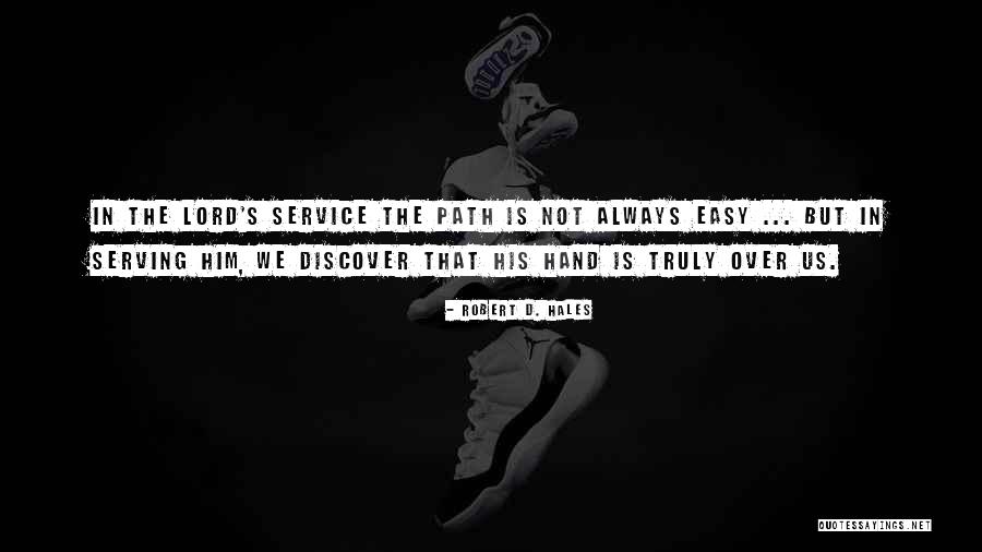 Serving The Lord Quotes By Robert D. Hales Serving The Lord Quotes By Robert D. Hales