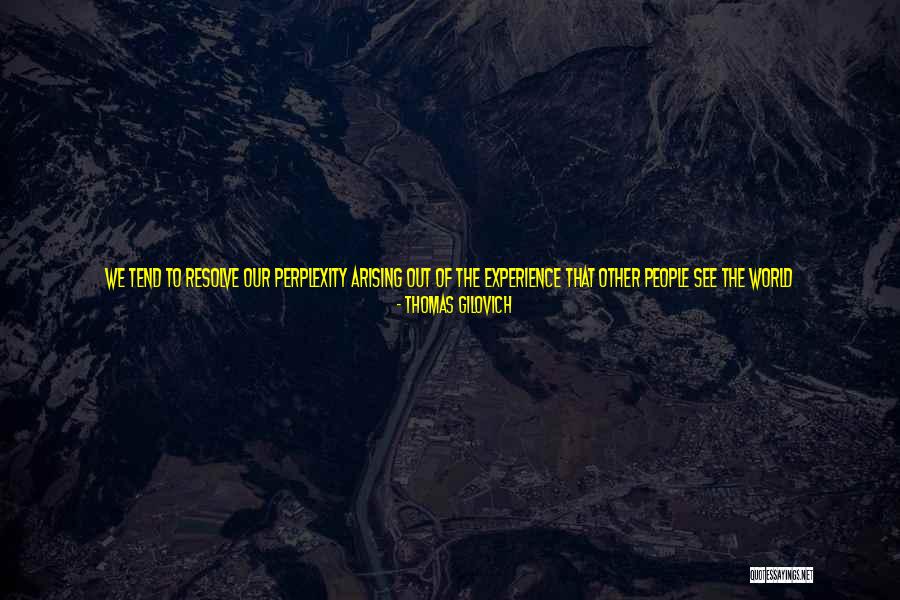 Serviteurs De Dieu Quotes By Thomas Gilovich Serviteurs De Dieu Quotes By Thomas Gilovich