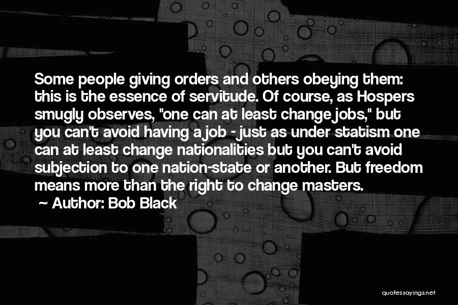 Servitude Quotes By Bob Black