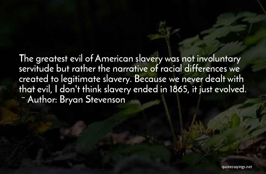 Servitude Quotes By Bryan Stevenson