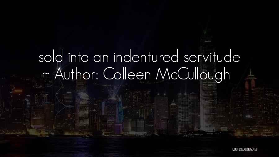 Servitude Quotes By Colleen McCullough