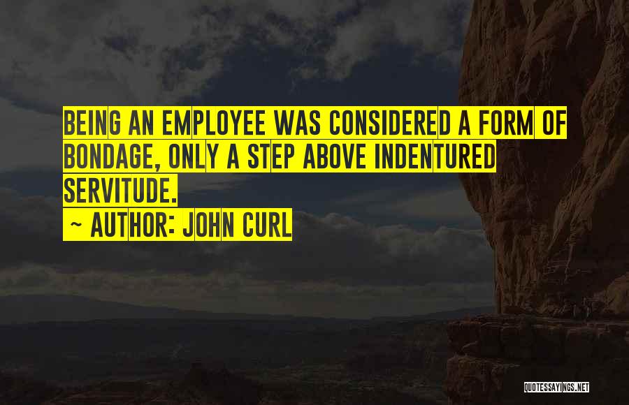 Servitude Quotes By John Curl