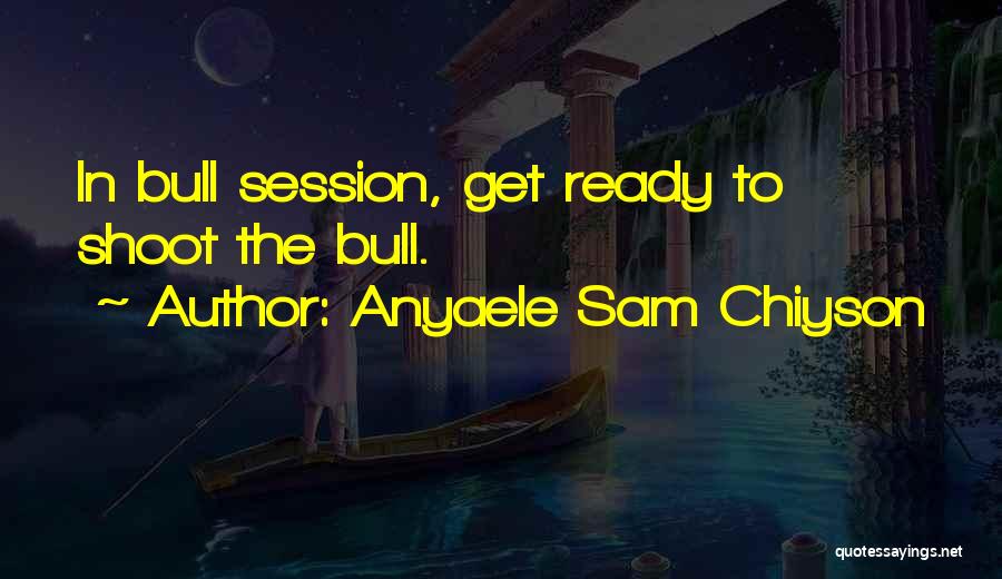Session Quotes By Anyaele Sam Chiyson