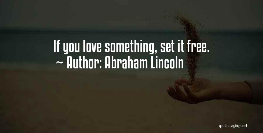 Set It Free Love Quotes By Abraham Lincoln