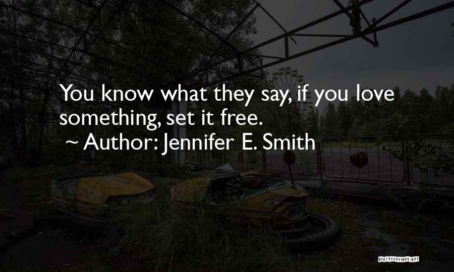 Set It Free Love Quotes By Jennifer E. Smith